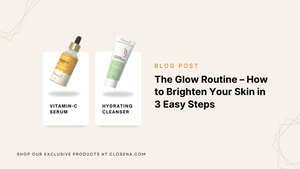 The Glow Routine – How to Brighten Your Skin in 3 Easy Steps